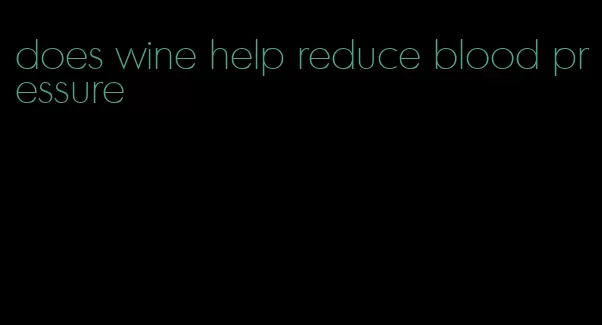 does wine help reduce blood pressure