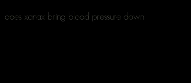 does xanax bring blood pressure down