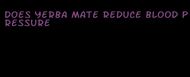 does yerba mate reduce blood pressure