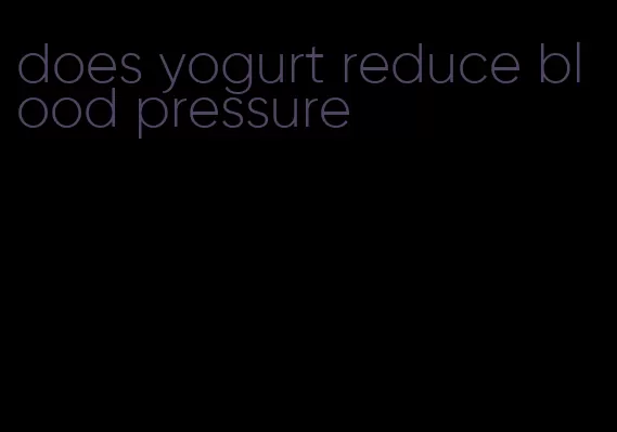 does yogurt reduce blood pressure