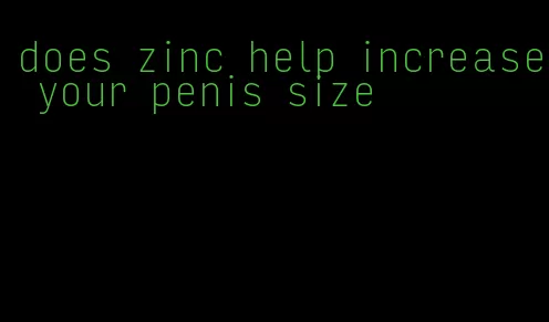 does zinc help increase your penis size