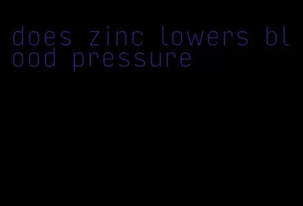 does zinc lowers blood pressure