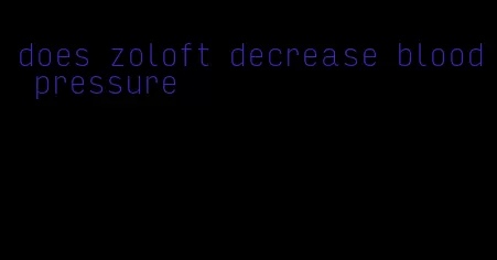 does zoloft decrease blood pressure