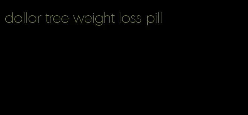 dollor tree weight loss pill