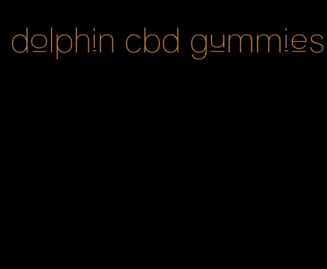 dolphin cbd gummies