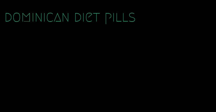 dominican diet pills