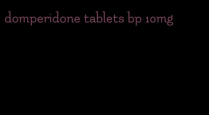domperidone tablets bp 10mg