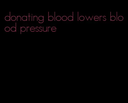 donating blood lowers blood pressure