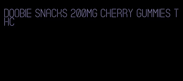 doobie snacks 200mg cherry gummies thc