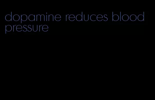 dopamine reduces blood pressure