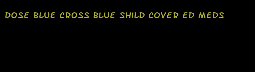 dose blue cross blue shild cover ed meds