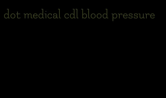 dot medical cdl blood pressure