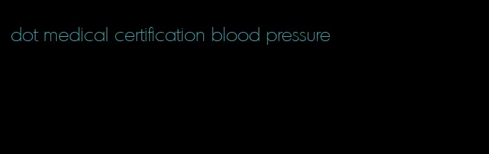 dot medical certification blood pressure