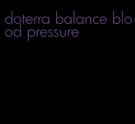doterra balance blood pressure