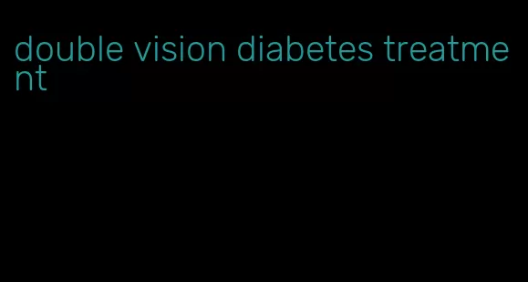 double vision diabetes treatment