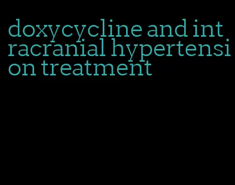 doxycycline and intracranial hypertension treatment