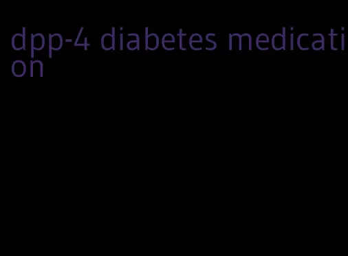 dpp-4 diabetes medication