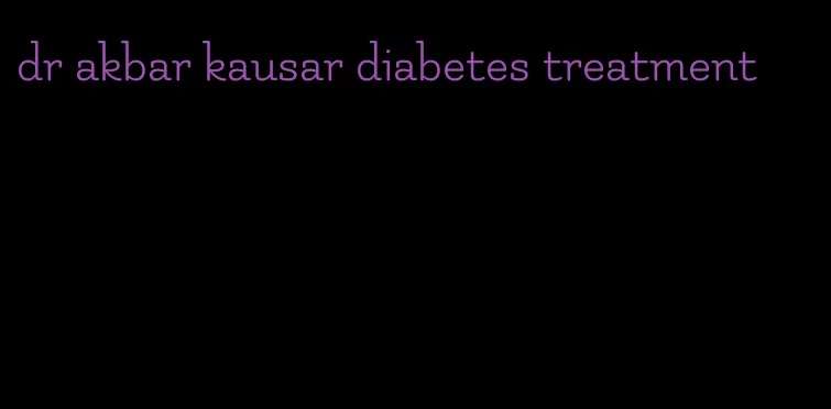 dr akbar kausar diabetes treatment