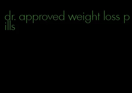 dr. approved weight loss pills