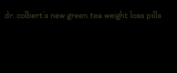 dr. colbert's new green tea weight loss pills