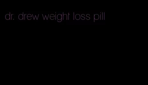 dr. drew weight loss pill