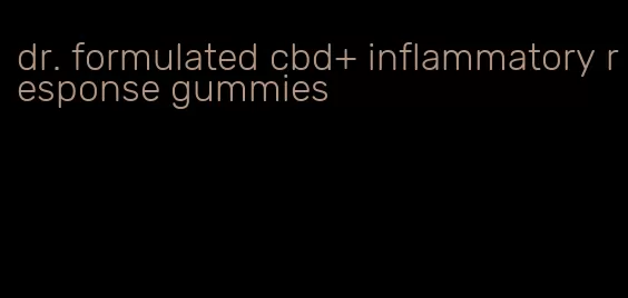 dr. formulated cbd+ inflammatory response gummies