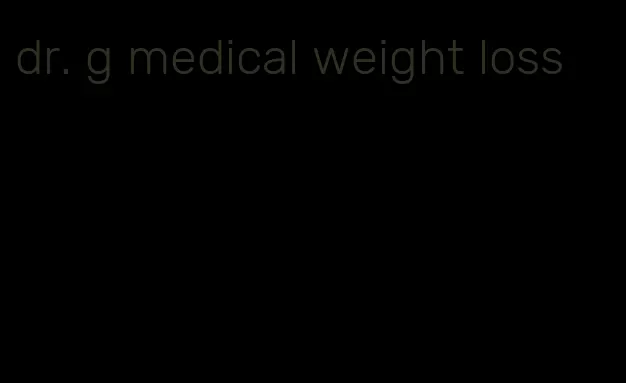 dr. g medical weight loss