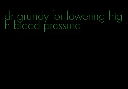 dr grundy for lowering high blood pressure