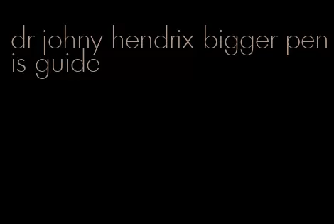 dr johny hendrix bigger penis guide