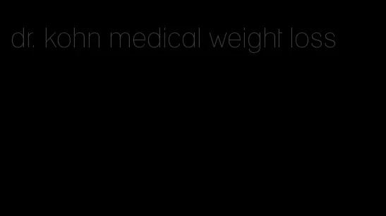 dr. kohn medical weight loss