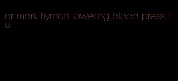 dr mark hyman lowering blood pressure