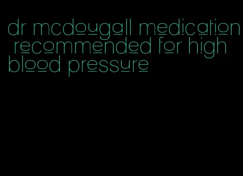 dr mcdougall medication recommended for high blood pressure
