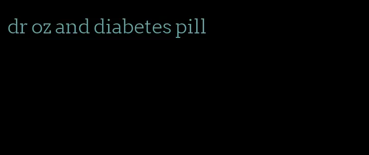 dr oz and diabetes pill