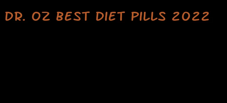 dr. oz best diet pills 2022
