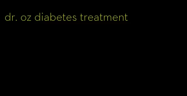 dr. oz diabetes treatment