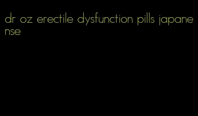 dr oz erectile dysfunction pills japanense