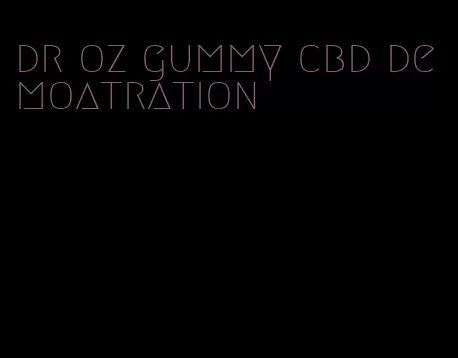 dr oz gummy cbd demoatration