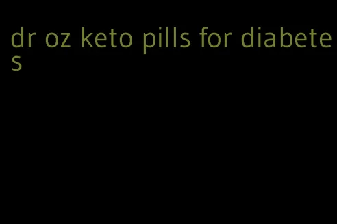 dr oz keto pills for diabetes
