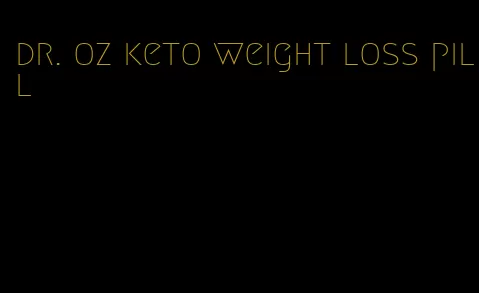 dr. oz keto weight loss pill