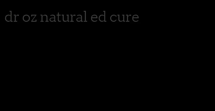 dr oz natural ed cure