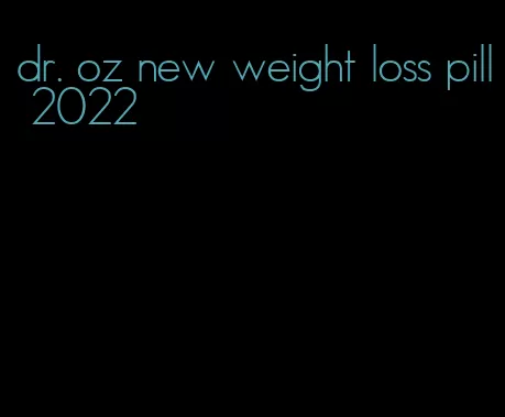 dr. oz new weight loss pill 2022