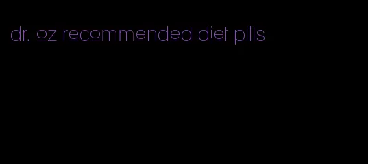 dr. oz recommended diet pills