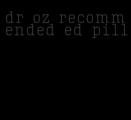 dr oz recommended ed pill
