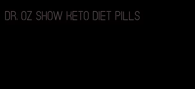 dr. oz show keto diet pills