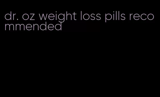 dr. oz weight loss pills recommended