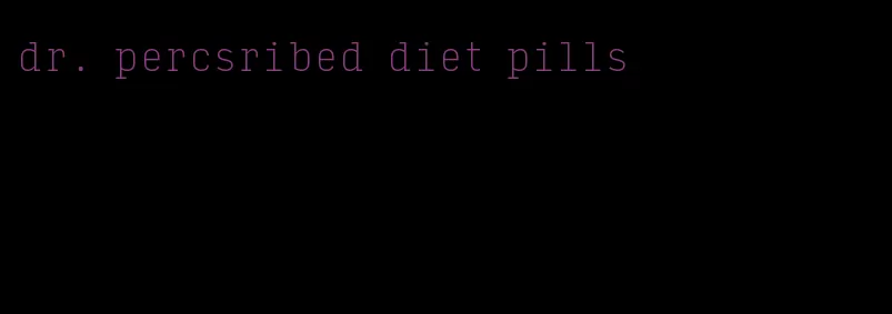 dr. percsribed diet pills