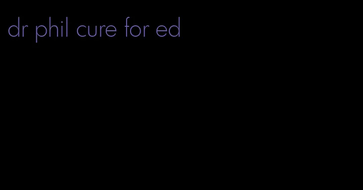 dr phil cure for ed