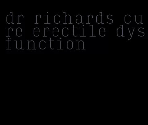 dr richards cure erectile dysfunction