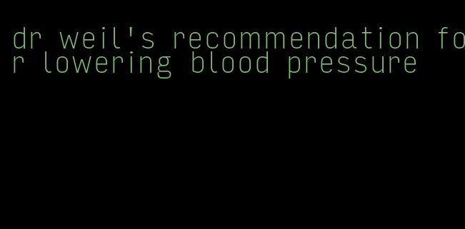 dr weil's recommendation for lowering blood pressure