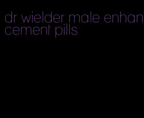 dr wielder male enhancement pills